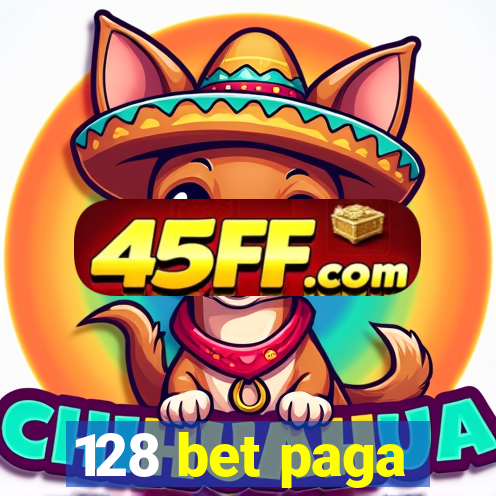128 bet paga